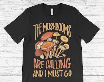 The Mushrooms Are Calling I Must Go T-Shirt, Funny Mushroom Shirt, Funny Mycologist, Mycology Shirt, Mycologist Gift, Mycologist Shirt,