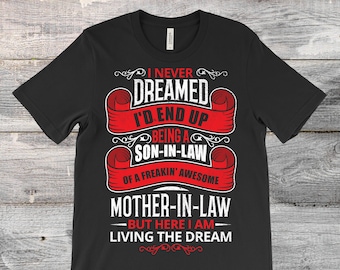 I Never Dreamed I'd End Up Being a Son-in-Law of Freakin' Awesome Mother-in-Law T-Shirt, Funny Sons Gifts, Birthday Wedding Marriage Present