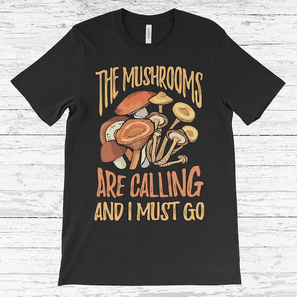The Mushrooms Are Calling I Must Go T-Shirt, Funny Mushroom Shirt, Funny Mycologist, Mycology Shirt, Mycologist Gift, Mycologist Shirt,