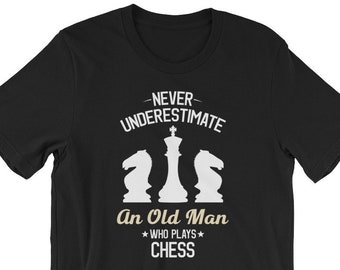 Never Underestimate an Old Man Who Plays Chess Unisex T-Shirt, chess shirt, chess gift, funny chess shirt, chess, chess t-shirt