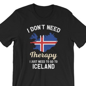 I Don't Need Therapy I Just Need to Go to Iceland T Shirt, Iceland shirt, Iceland flag, Iceland gift, Iceland gifts, Iceland tshirt image 1