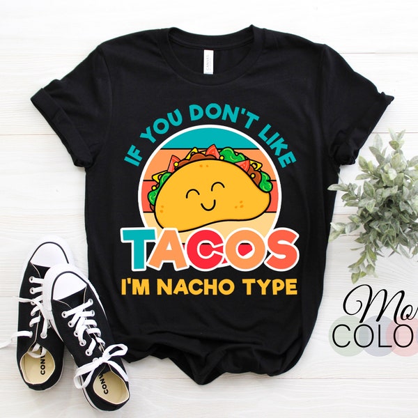 If You Don't Like Tacos I'm Nacho Type Cinco De Mayo Funny Gift Vintage Retro T-shirt, Taco Tuesday Fiesta Party, Mexican Food Lover Present