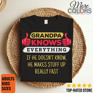 May include: Black t-shirt with the text "GRANDPA KNOWS EVERYTHING" in yellow and white. The shirt also says "IF HE DOESN'T KNOW, HE MAKES STUFF UP REALLY FAST" in white. The design includes red thumbs-up graphics.