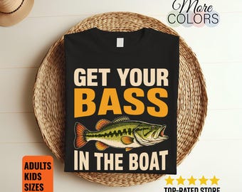 Get Your Bass In The Boat T Shirt, Funny Fishing Gift, Angler Fisherman Graphic Tee, Lake Outdoors Apparel, Freshwater Unisex