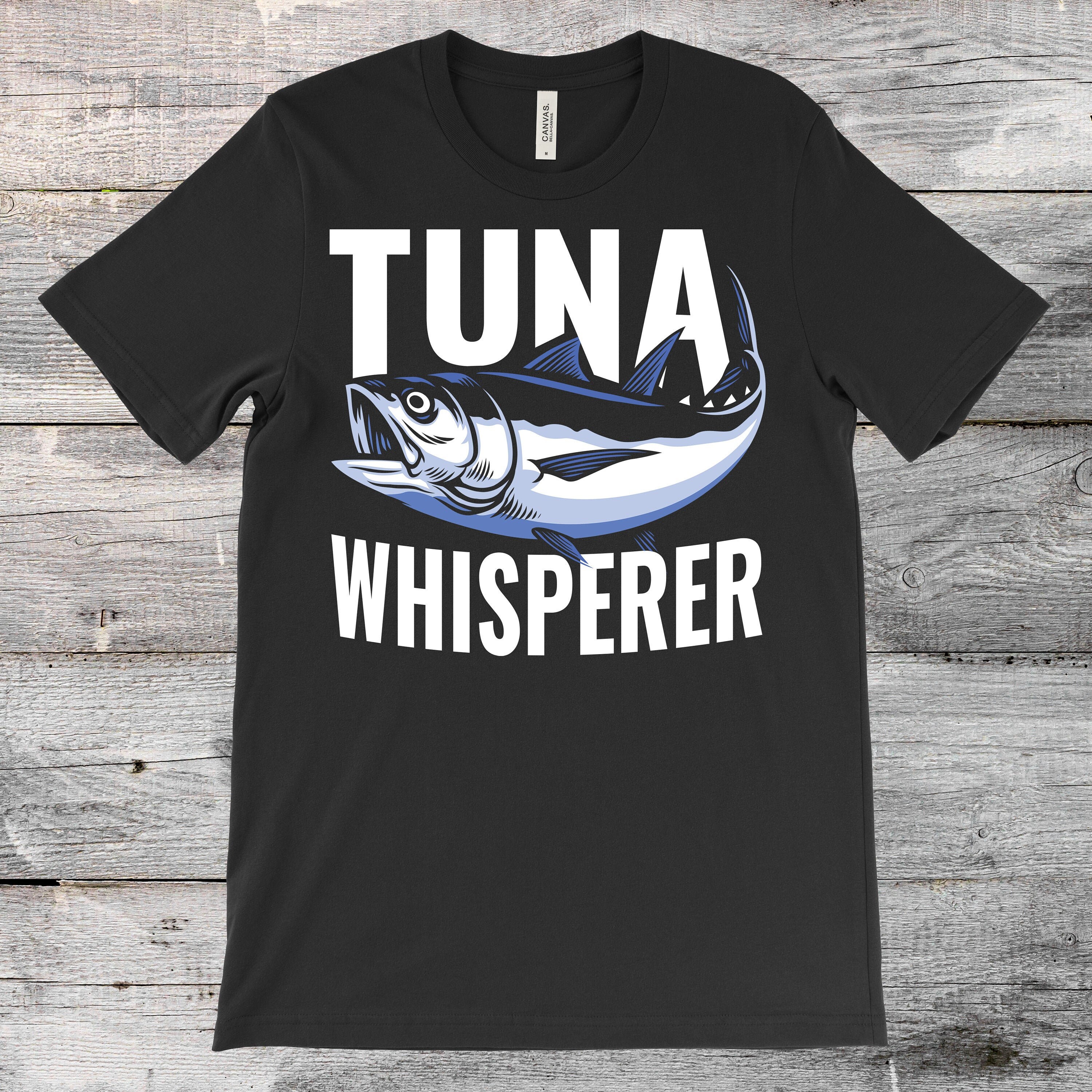 Tuna Whisperer Fishing Funny T-shirt, Love Atlantic Giant Bluefin Tuna  Saltwater Fish Lover, Cool Fisherman Dad Mom Father's Day Present, -   Ireland