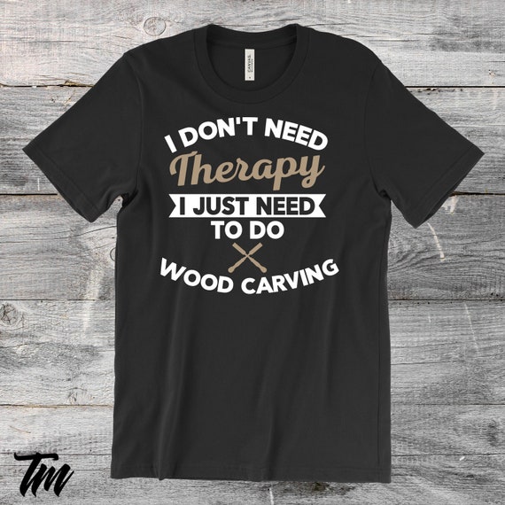 Wood Carving Chainsaw Carving T-Shirt Gift For Wood Carver Wood Carving Chainsaw Carving T-Shirt Gift For Wood Carver