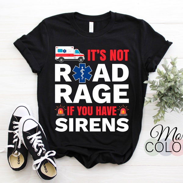 It's Not Road Rage If You Have Sirens EMT EMS Paramedic T-Shirt, Emergency Paramedic Responder Medic Workers Outfit, Great Birthday Gift,