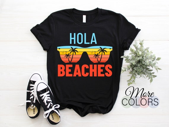 Hola Beaches Shirt Funny Vacation Shirt Women Men Kids Hola Beaches Shirt Funny Vacation Shirt Women Men Kids