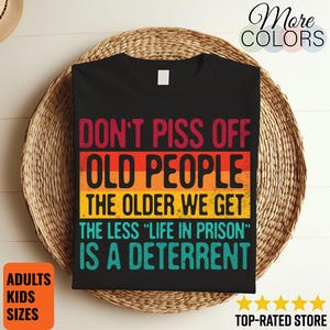 Don&#39;t Piss Off Old People The Older We Get The Less Life In Prison Is A Deterrent Vintage Retro Funny T-Shirt, Gift For Grandparents Parents