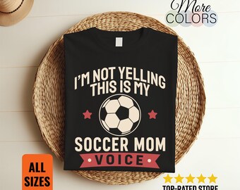 I'm Not Yelling Soccer Mom Voice T Shirt, Funny Sports Parent Gift, Soccer Team Graphic Tee, Game Day Apparel, Mom Pride Unisex