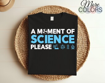 A Moment of Science Please T-Shirt, Funny Science Shirt, Science Gift, Science TShirt, March for Science, Science Lover Shirt, Science March