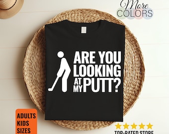 Are You Looking At My Putt Funny Golf T-Shirt, Golf Player Gift, Golfing Lover Humor Tee, Golfer Joke Shirt For Men Women Friends
