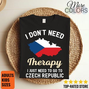 I Don&#39;t Need Therapy I Just Need to Go to Czechia T-Shirt, Czechia Flag, Czechia Gifts, Czechia Present, Czech Birthday, Czech Map,