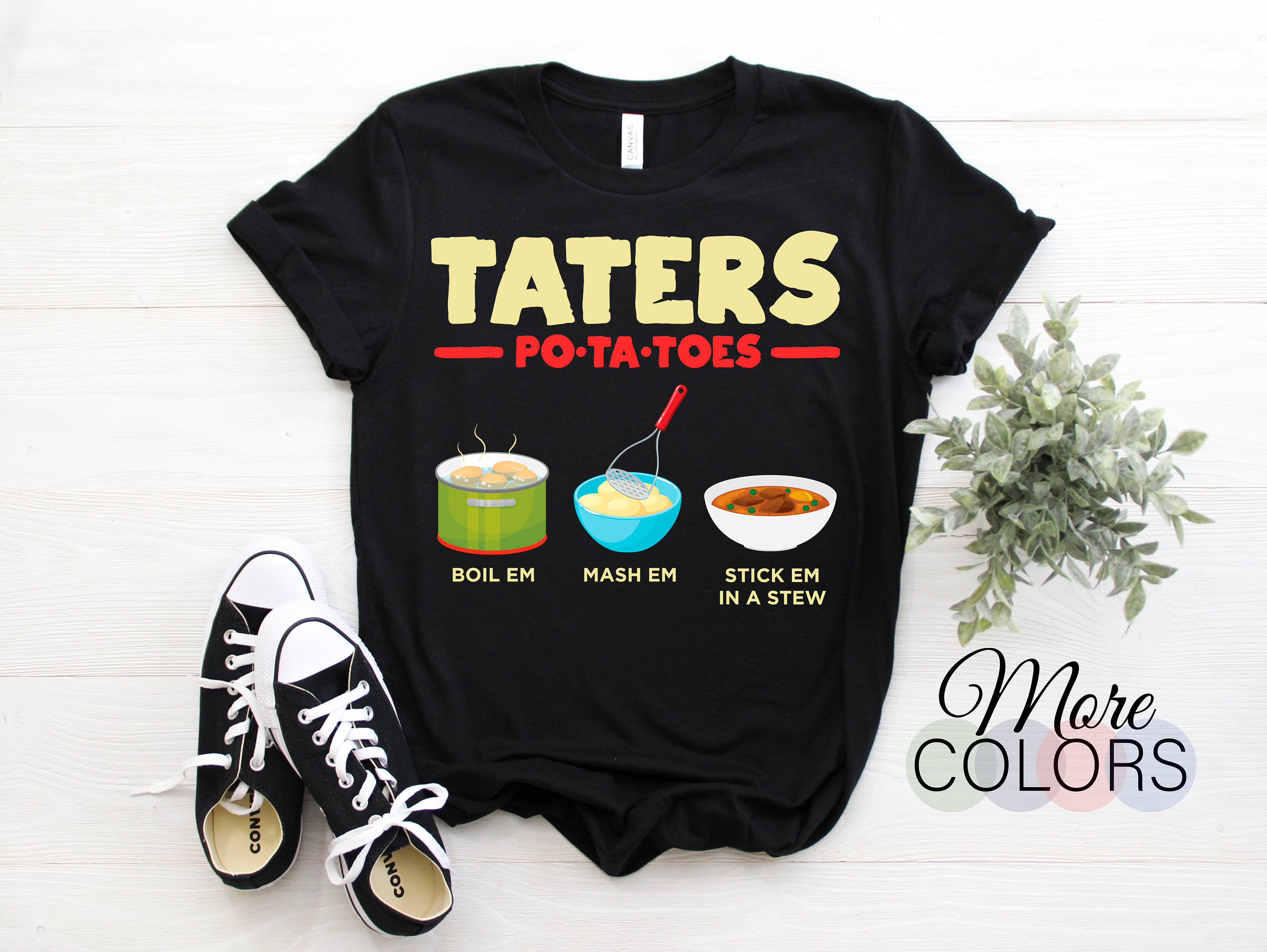 Taters Potatoes Boil Em Mash Em Stick Em in A Stew Tshirt Etsy