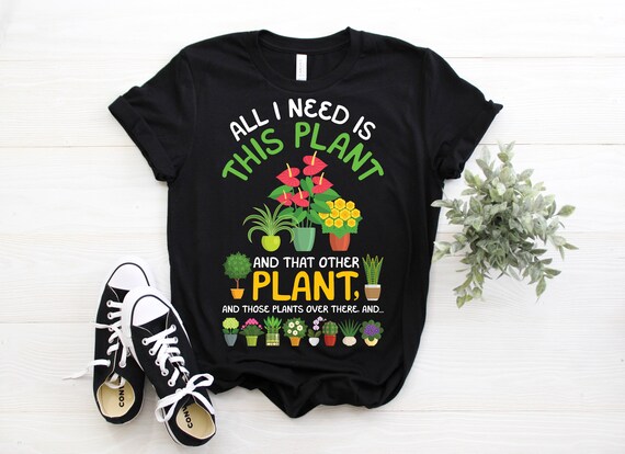 All I Need Is This Plant Gardening Garden Shirt All I Need Is This Plant Gardening Garden Shirt