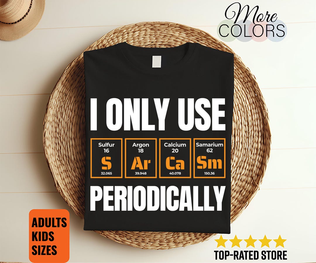 Sarcasm Periodic Table T-shirt, I Only Use Sarcasm Periodically Tee ...