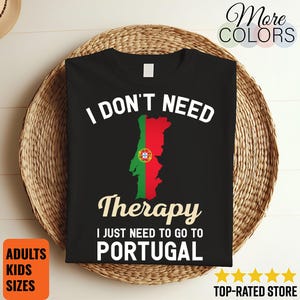 I Don&#39;t Need Therapy I Just Need to Go to Portugal T-Shirt, Portugal Flag, Portugal Gifts, Portugal Present, Portuguese Birthday,