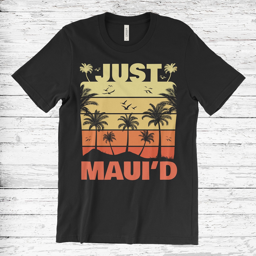 Just Maui'd Tshirt, Maui Shirt, Lahaina Shirt, Maui Tank Top, Maui