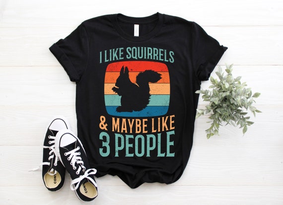 I Like Squirrels & Maybe 3 People Cute Funny Animal T-Shirt I Like Squirrels & Maybe 3 People Cute Funny Animal T-Shirt