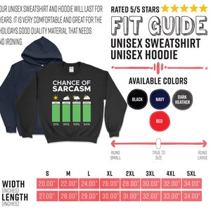 Puede incluir: Sudadera unisex negra con un gr&aacute;fico de un diagrama de barras que muestra la probabilidad de sarcasmo. El gr&aacute;fico muestra porcentajes del 91% al 99%. El texto "Chance of Sarcasm" est&aacute; encima del gr&aacute;fico. La sudadera est&aacute; disponible en negro, azul marino, gris oscuro jaspeado y rojo. La tabla de tallas muestra el ancho y la longitud en pulgadas para las tallas S a 5XL.