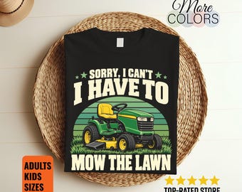 Mow the Lawn Shirt, Sorry I Can't Tee, Funny Riding Mower Gift, Yard Chore Humor, Gardening Dad Birthday, Landscaper Graphic, Weekend Outfit