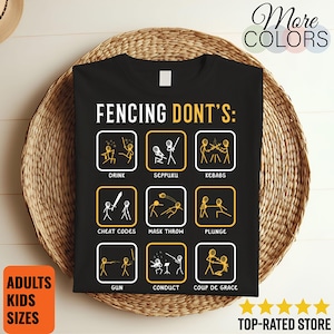 May include: Black t-shirt with the text "FENCING DONT'S" and stick figure illustrations. The shirt includes a list of fencing no-nos, such as "Drink" and "Seppuku". The shirt is available in adult and kids sizes.