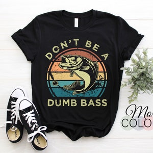Don't Be A Dumb Bass, Fishing-shirt, Dont Be Dumb Bass Funny Dad T-shirt,  Vintage Don't Be A Dumb Bass Fishing Pun, Retro Angler Humor Tee 