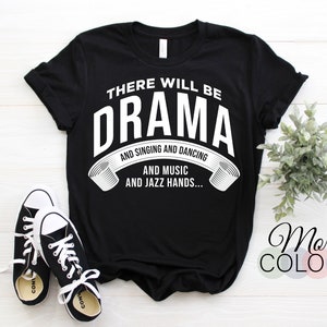 Theatre There Will Be Drama and Singing and Dancing Acting T-Shirt, Musicals Actor Actress Gift, Broadway Act Performance Performer Coach