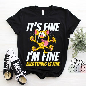 It's Fine I'm Fine Everything Is Fine Funny Cat T-Shirt, Cats Lover Owner Gift, Kitten Mom, Kitty Pet Birthday Present, Womens Mens Kids,