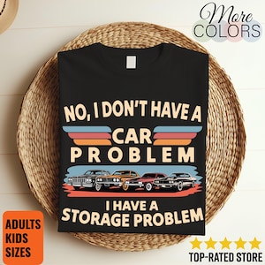 No tengo problema con el coche, tengo problema con el espacio de almacenamiento. Camiseta divertida para amantes de los coches. Regalo para mecánicos. Humor para aficionados al garaje y al automóvil. Camiseta gráfica unisex.