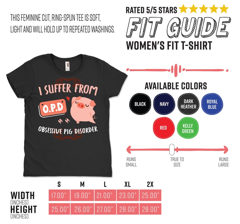 May include: Black women's fit t-shirt with a pink pig graphic and the text "I suffer from O.P.D. Obsessive Pig Disorder". The shirt is available in sizes S, M, L, XL, and 2X. The size chart shows the width and height of the shirt in inches.