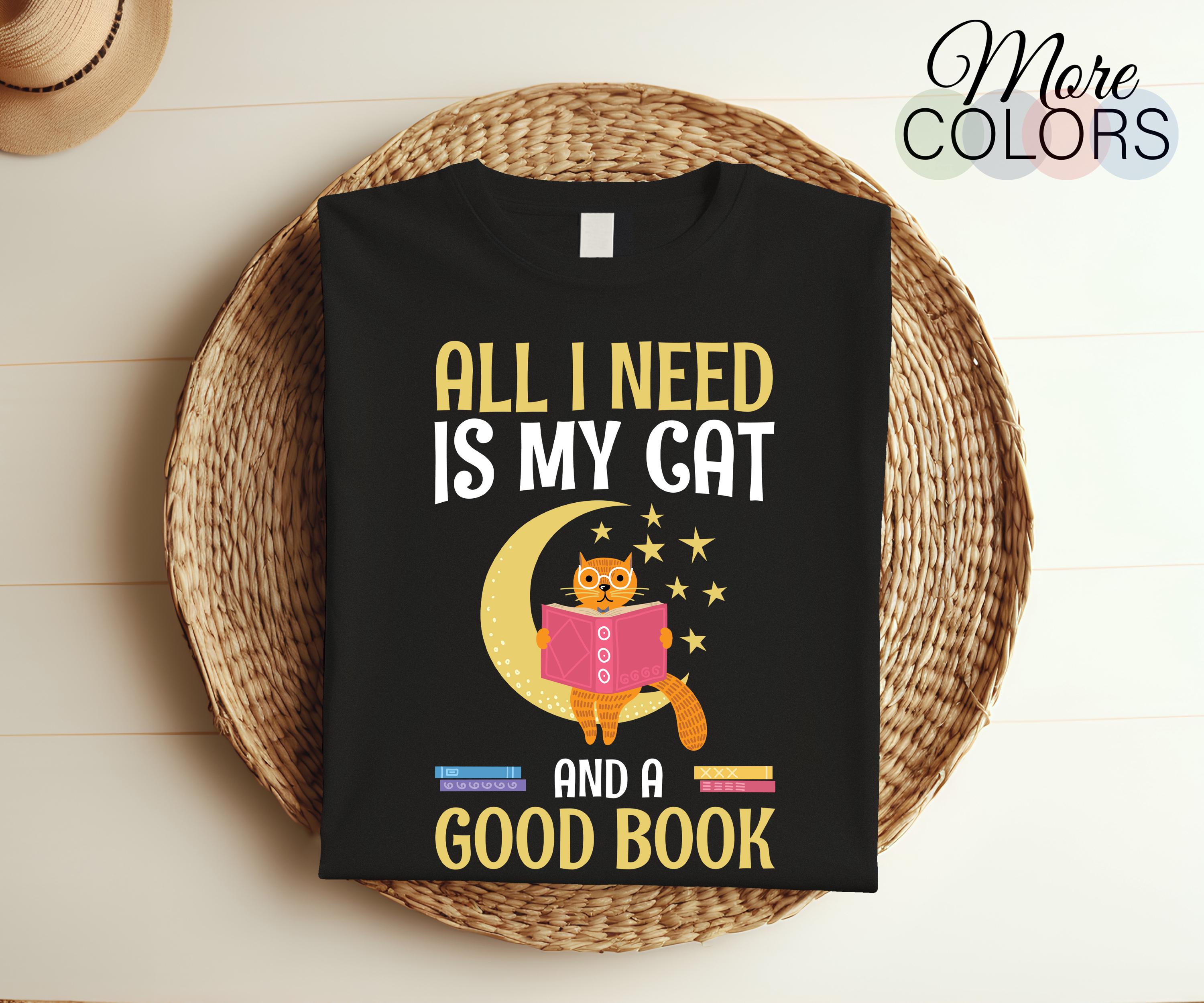 All I Need Is My Cat And A Good Book Reader Gift T-Shirt, Reading Lover Shirt, Cute Cats Book Nerd, Teacher Appreciation, Birthday Present,