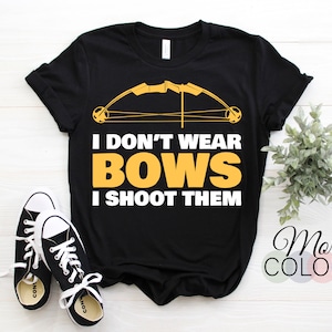 Archery I Don't Wear Bows I Shoot Them Archer Gift Outfit, Arrow Bow Sport Lover Present Funny T-Shirt, Bowman, Shooting Competition Team,