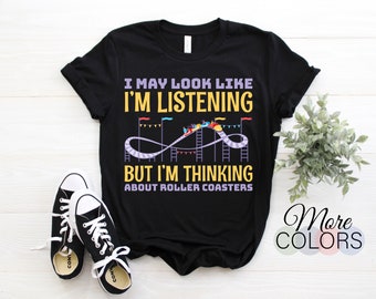 I May Look Like Im Listening Roller Coaster Amusement Park Funny T-Shirt, Coasters Lover Gift, Rollercoaster, Rides Coasters Boys Girls Tees