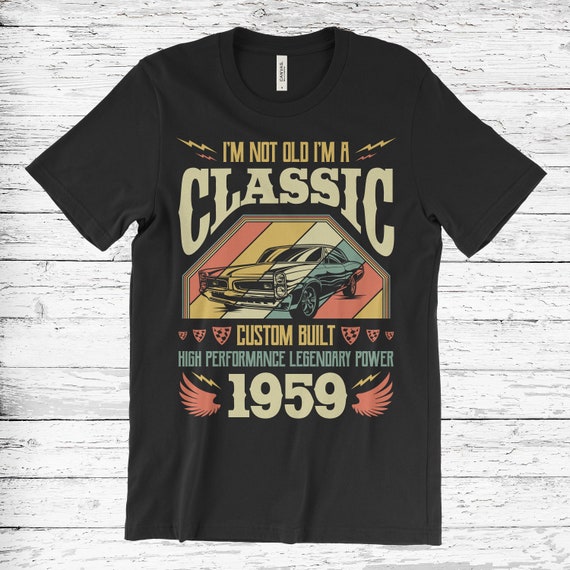 Vintage 60th Birthday Shirt I'm Not Old I'm Classic 1959 Car Vintage 60th Birthday Shirt I'm Not Old I'm Classic 1959 Car