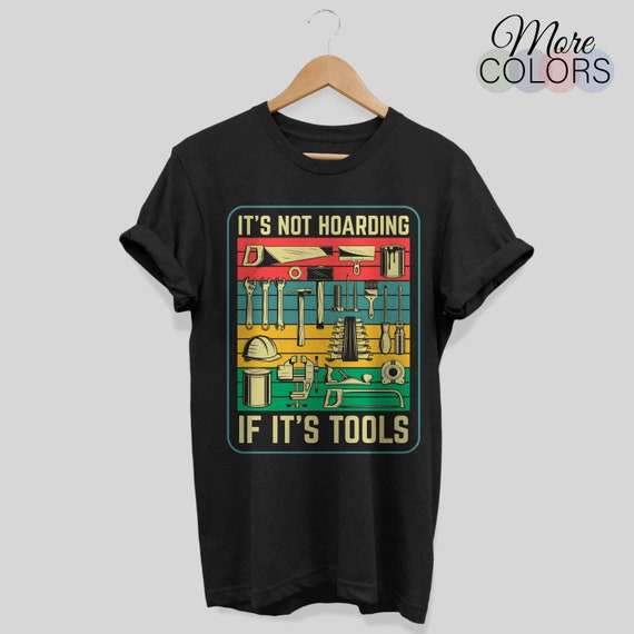 Funny Handyman Craftsman It's Not Hoarding If It's Tools T-Shirt, Do-it-yourself Projects, Woodworking, Repairing Fixing Stuff Lovers Gift,