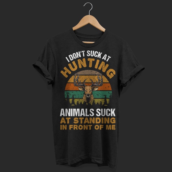 I Don't Suck at Hunting Animals Suck at Standing in Front - Etsy New Zealand I Don't Suck at Hunting Animals Suck at Standing in Front - Etsy New Zealand