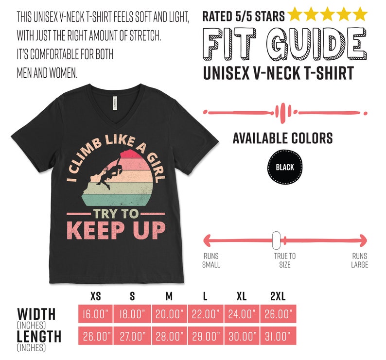May include: Black unisex v-neck t-shirt with a vintage-style graphic that says "I Climb Like A Girl - Try To Keep Up". The graphic features a silhouette of a woman rock climbing. The shirt is available in sizes XS to 2XL. The size chart shows the width and length of the shirt in inches.