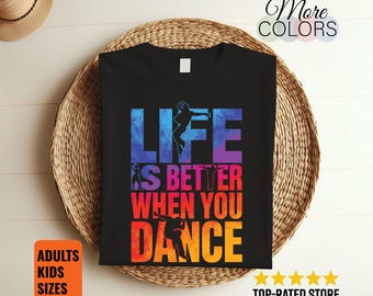 Life Is Better When You Dance T Shirt, Dancer Gift, Inspirational Dance Graphic Tee, Ballet Lover Apparel, Studio Outfit, Unisex