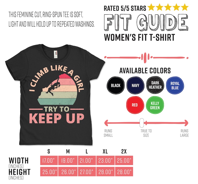 May include: A black t-shirt with a vintage-style graphic of a woman rock climbing with the text "I Climb Like A Girl - Try To Keep Up". The shirt is available in a variety of colors, including black, navy, dark heather, royal blue, red, and kelly green. The size chart shows the width and height of the shirt in inches for sizes S, M, L, XL, and 2X.