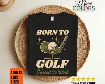 Born To Golf Forced To Work T-Shirt Funny Golfer Dad Grandpa Coach Player Gift Tee