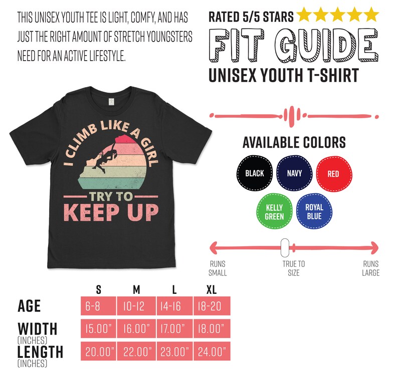 May include: Black unisex youth t-shirt with a vintage-style graphic that says "I Climb Like A Girl - Try To Keep Up". The graphic features a girl rock climbing with a sunset background. The shirt is available in a variety of colors, including black, navy, red, kelly green, and royal blue. The size chart shows the age range, width, and length of the shirt in inches.