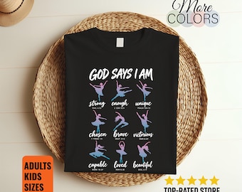 God Says I Am T-Shirt, Christian Ballet Dancer Graphic, Bible Verse Affirmations, Ballerina Faith Tee, Inspirational Gift, Recital, Birthday