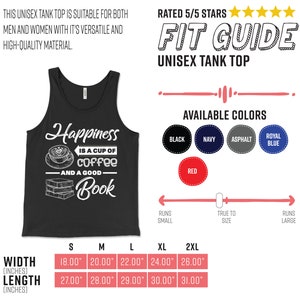 May include: Black unisex tank top with the text "Happiness is a cup of coffee and a good book." Available in multiple colors. Width measurements range from 18.00" to 26.00", and length measurements range from 27.00" to 31.00".