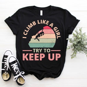 Climb Like A Girl T-Shirt Cute & Funny Rock Climbing Gifts Climb Like A Girl T-Shirt Cute & Funny Rock Climbing Gifts