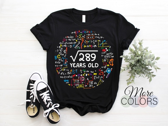 17th Birthday Square Root Of 289 17 Yrs Years Old Shirt Gift 17th Birthday Square Root Of 289 17 Yrs Years Old Shirt Gift