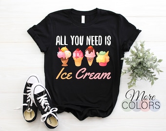 All I Need is Ice Cream Cute T-Shirt, Eat Sweet Ice Cream Gelato Sherbet Lover Gift, Cup Cone Sprinkles Popsicle Scoop Birthday Present Tees