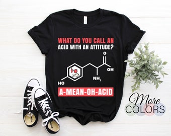 What Do You Call An Acid With An Attitude? A Mean Oh Acid T-Shirt, Funny Chemistry TShirt, Science Students Teachers Gifts, Science Major,