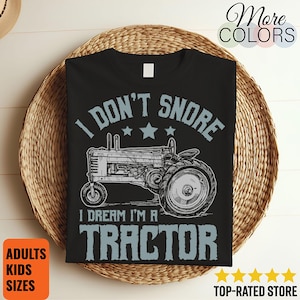 I Don&#39;t Snore I Dream I&#39;m A Tractor T-Shirt, Farming Tee, Farmer Gift, Farm Shirts, Funny Birthday Present, Tractors Lover, Hoodie, Tank Top