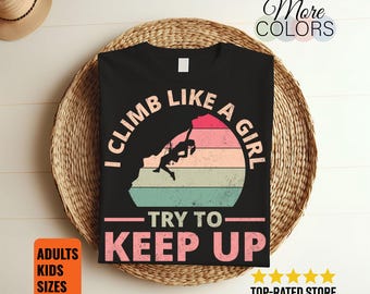 I Climb Like A Girl Climbing Funny T-Shirt, Gift For Girls Climber Bolder Boulder, Mountain Bouldering Rock Walls Indoors Outdoors Present,